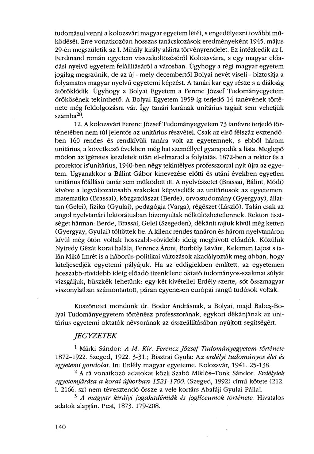 tudomásul venni a kolozsvári magyar egyetem létét, s engedélyezni további működését. Erre vonatkozóan hosszas tanácskozások eredményeként 1945. május 29-én megszületik az I.
