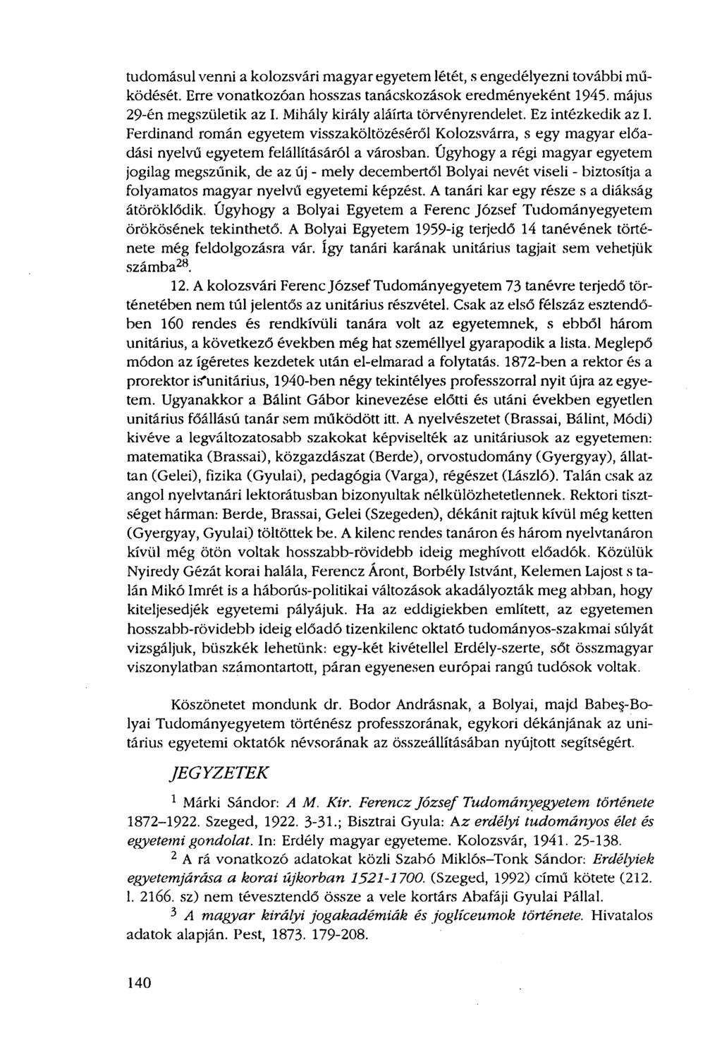 tudomásul venni a kolozsvári magyar egyetem létét, s engedélyezni további működését. Erre vonatkozóan hosszas tanácskozások eredményeként 1945. május 29-én megszületik az I.