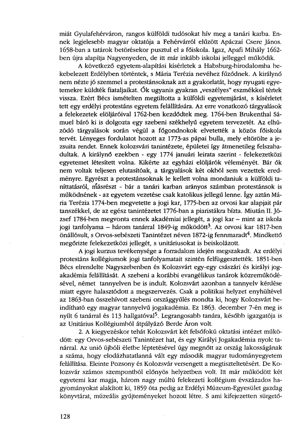 miát Gyulafehérváron, rangos külföldi tudósokat hív meg a tanári karba. Ennek legjelesebb magyar oktatója a Fehérvárról elűzött Apáczai Csere János.