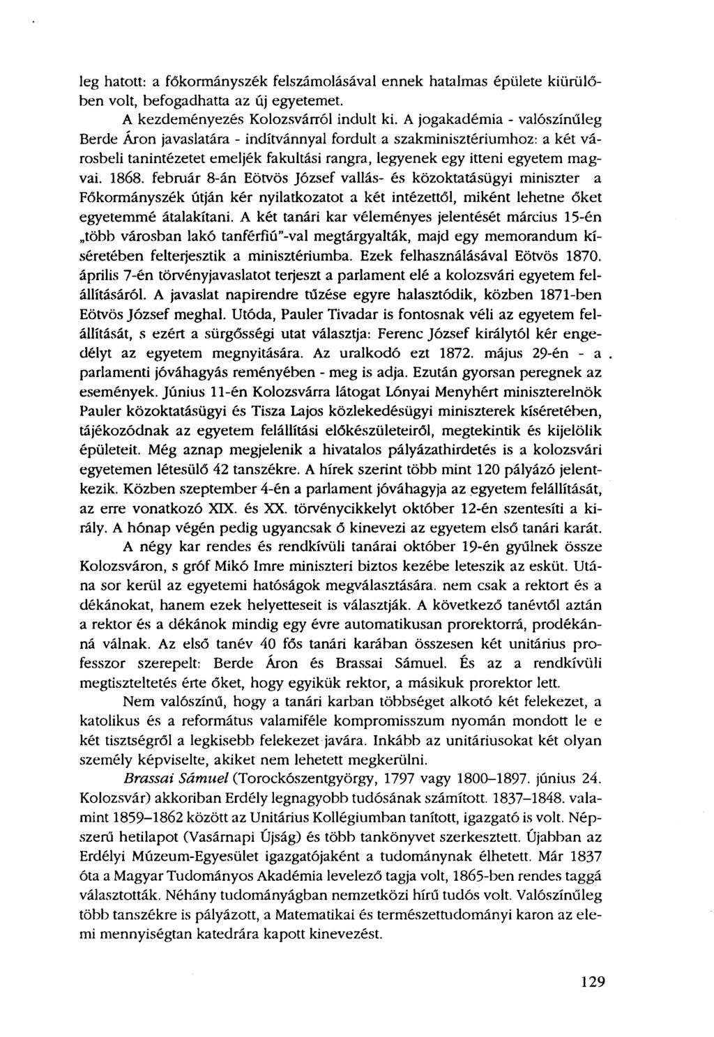 leg hatott: a főkormányszék felszámolásával ennek hatalmas épülete kiürülőben volt, befogadhatta az új egyetemet. A kezdeményezés Kolozsvárról indult ki.