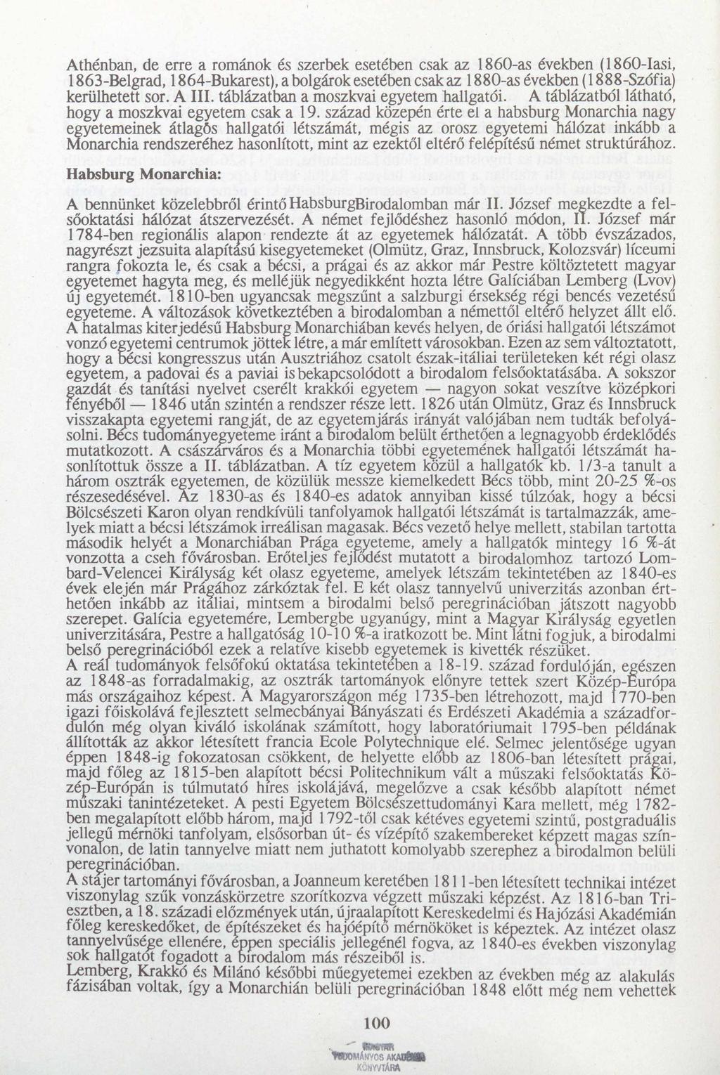 Athénban, de erre a románok és szerbek esetében csak az 1860-as években (1860-Iasi, 1863-Belgrad, 1864-Bukarest), a bolgárok esetében csak az 1880-as években (1888-Szófia) kerülhetett sor. A III.