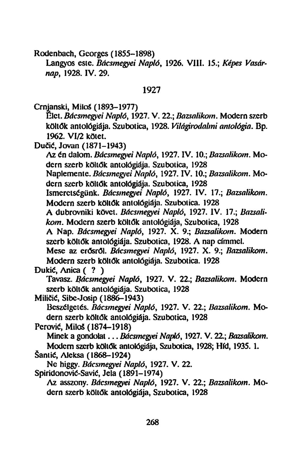 Rodenbach, Gcorgcs (1855-1898) Langyos este. Bácsmegyei Napló, 1926. VIII. 15.; Képes Vasárnap,. IV. 29. 1927 Crnjanski, MiloS (1893-1977) Elet. Bácsmegyei Napló, 1927. V. 22.; Bazsalikom.