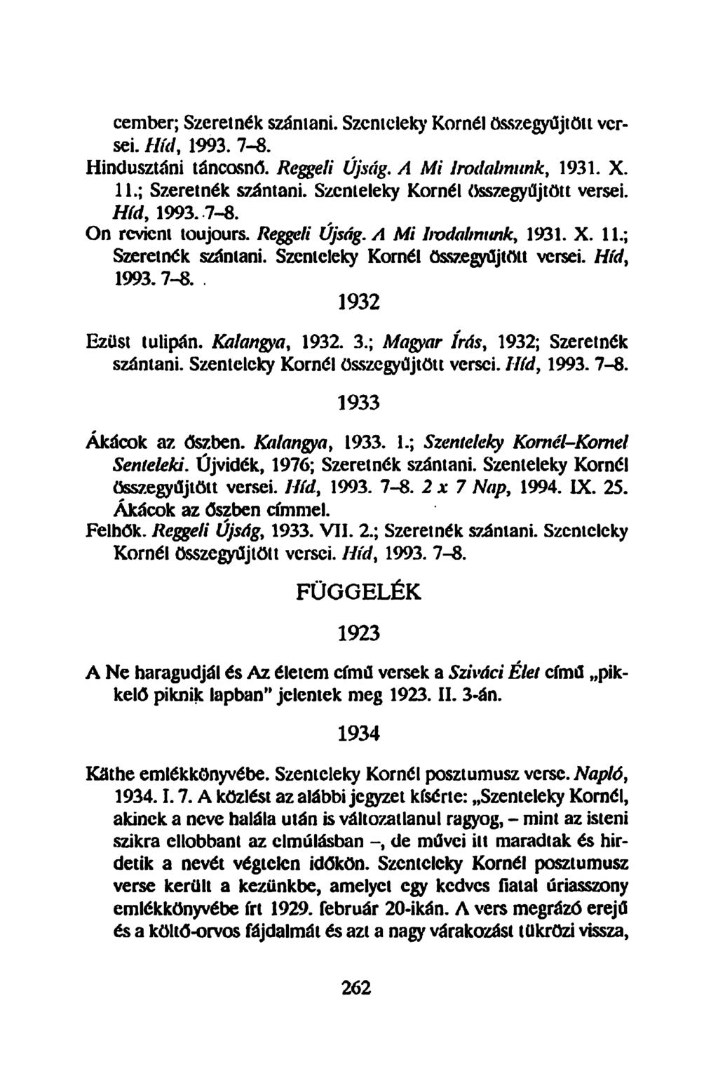 cember; Szeretnék szántani. Szentelek)' Kornél összegyűjtött versei. Híd, 1993. 7-8. Hindusztáni táncosnő. Reggeli Újság. A Mi Irodalmunk, 1931. X. 11.; Szeretnék szántani. Szenteleky Kornél összegyűjtött versei.