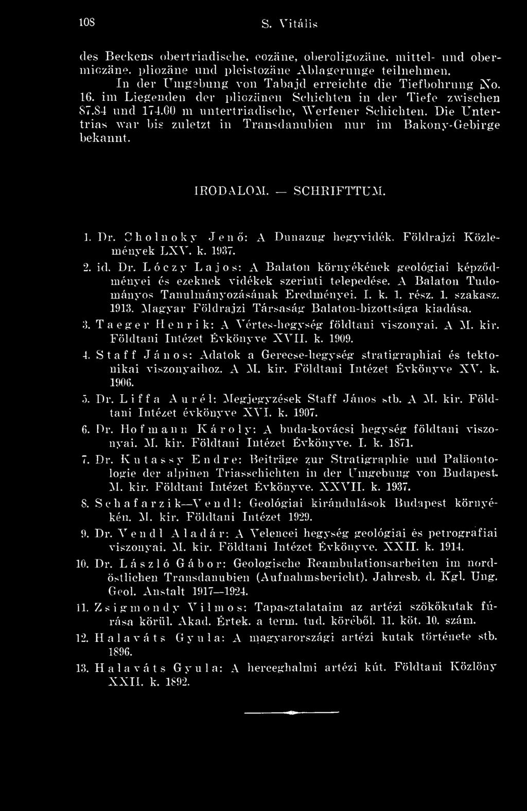 Die Untertrias var bis znletzt in Trausdannbien nnr im Bakony-Gebirge bekannt. IRODALOM. SCHRIFTTUM. 1. Dr.