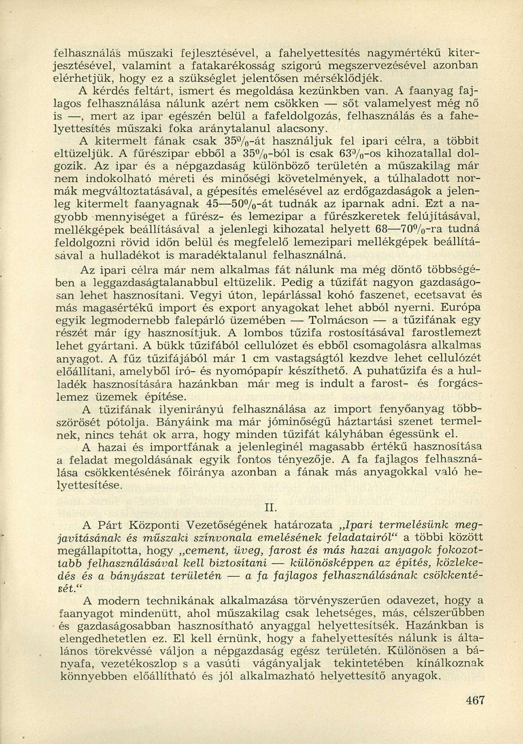 felhasználás műszaki fejlesztésével, a fahelyettesítés nagymértékű kiterjesztésével, valamint a fatakarékosság szigorú megszervezésével azonban elérhetjük, hogy ez a szükséglet jelentősen