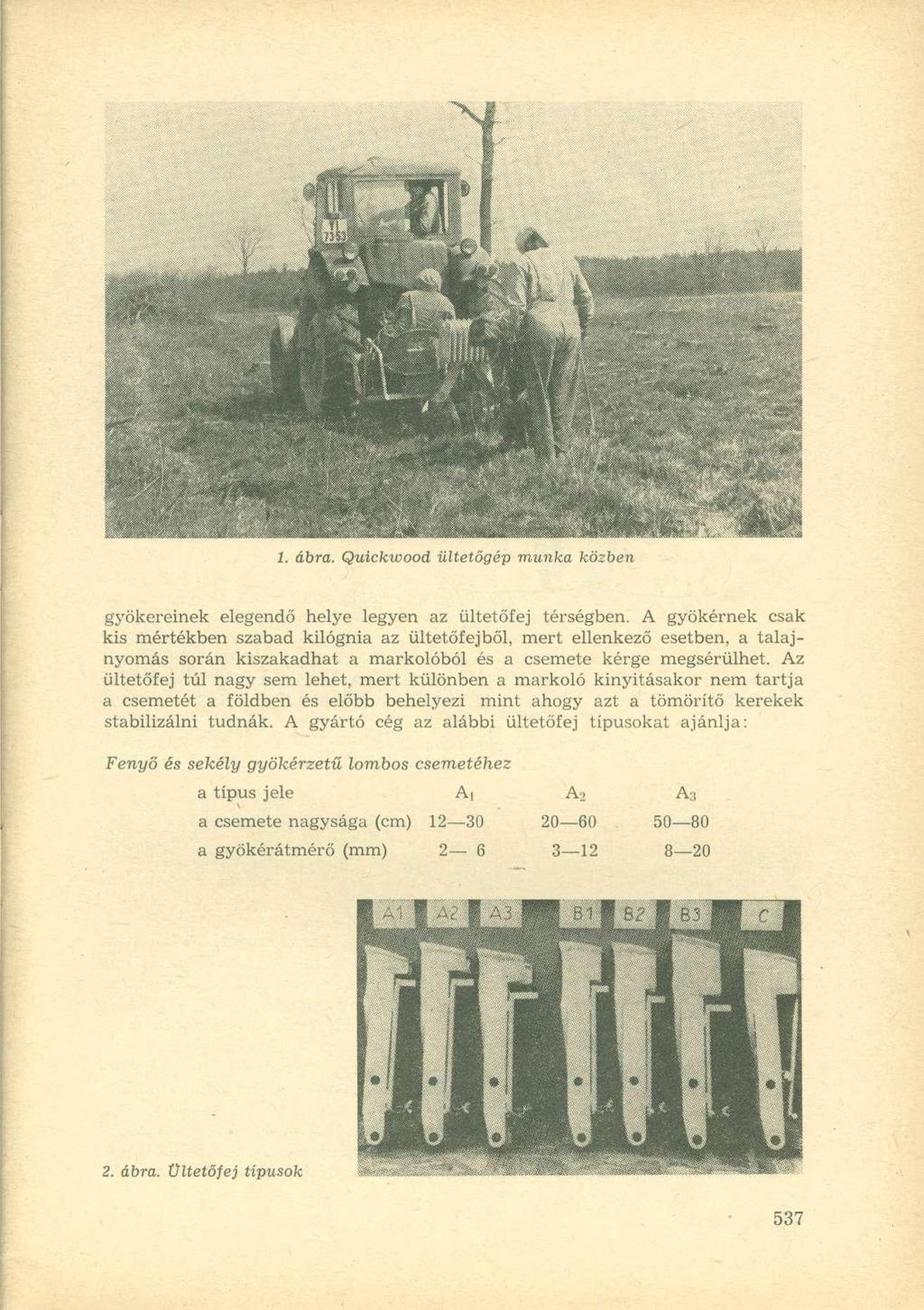 1. ábra. Quíckwood ültetőgép munka közben gyökereinek elegendő helye legyen az ültetőfej térségben.