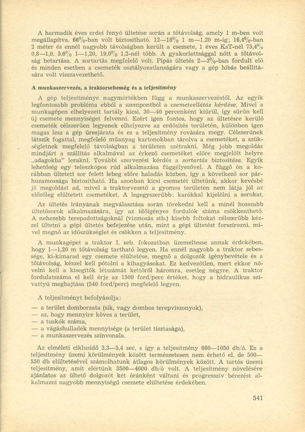 A harmadik éves erdei fenyő ültetése során a tőtávolság, amely 1 m-ben volt megállapítva, 66%-ban volt biztosítható.
