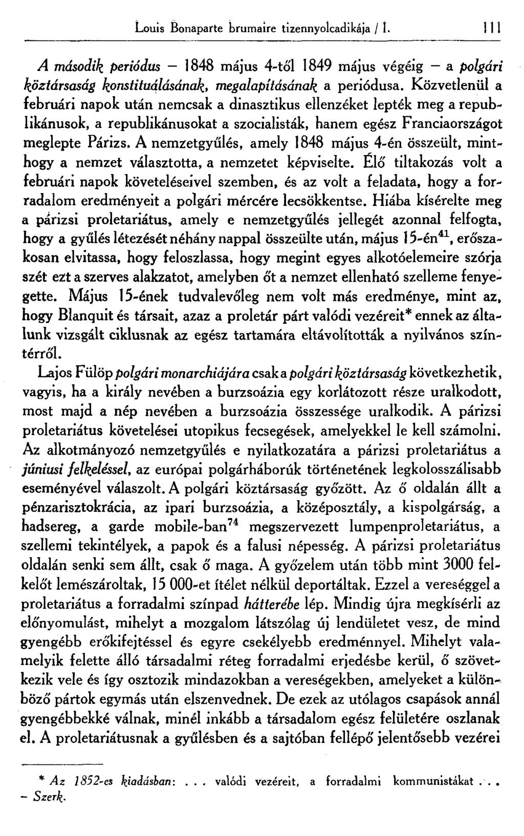 Louis Bonaparte brumaire tizennyolcadikája / I. 111 A második periódus 1848 május 4-től 1849 május végéig a polgári köztársaság konstruálásának, megalapításának a periódusa.