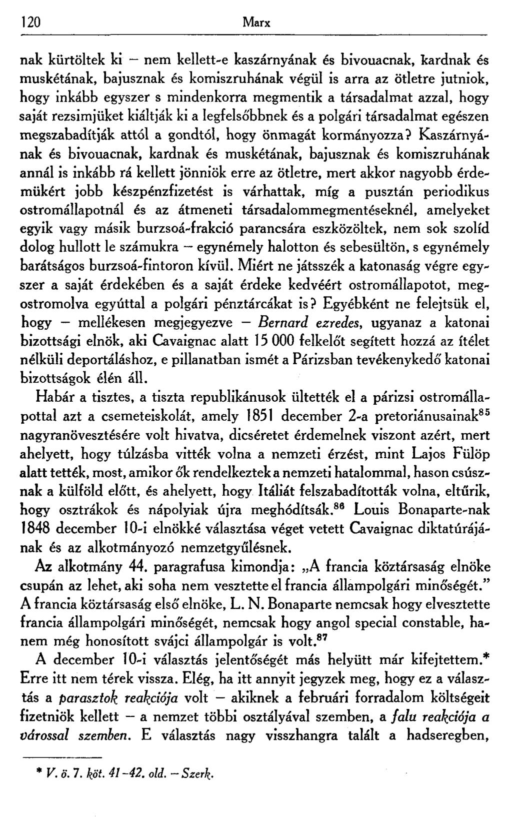 120 Marx nak kürtöltek ki nem kellett-e kaszárnyának és bivouacnak, kardnak és muskétának, bajusznak és komiszruhának végül is arra az ötletre jutniok, hogy inkább egyszer s mindenkorra megmentik a