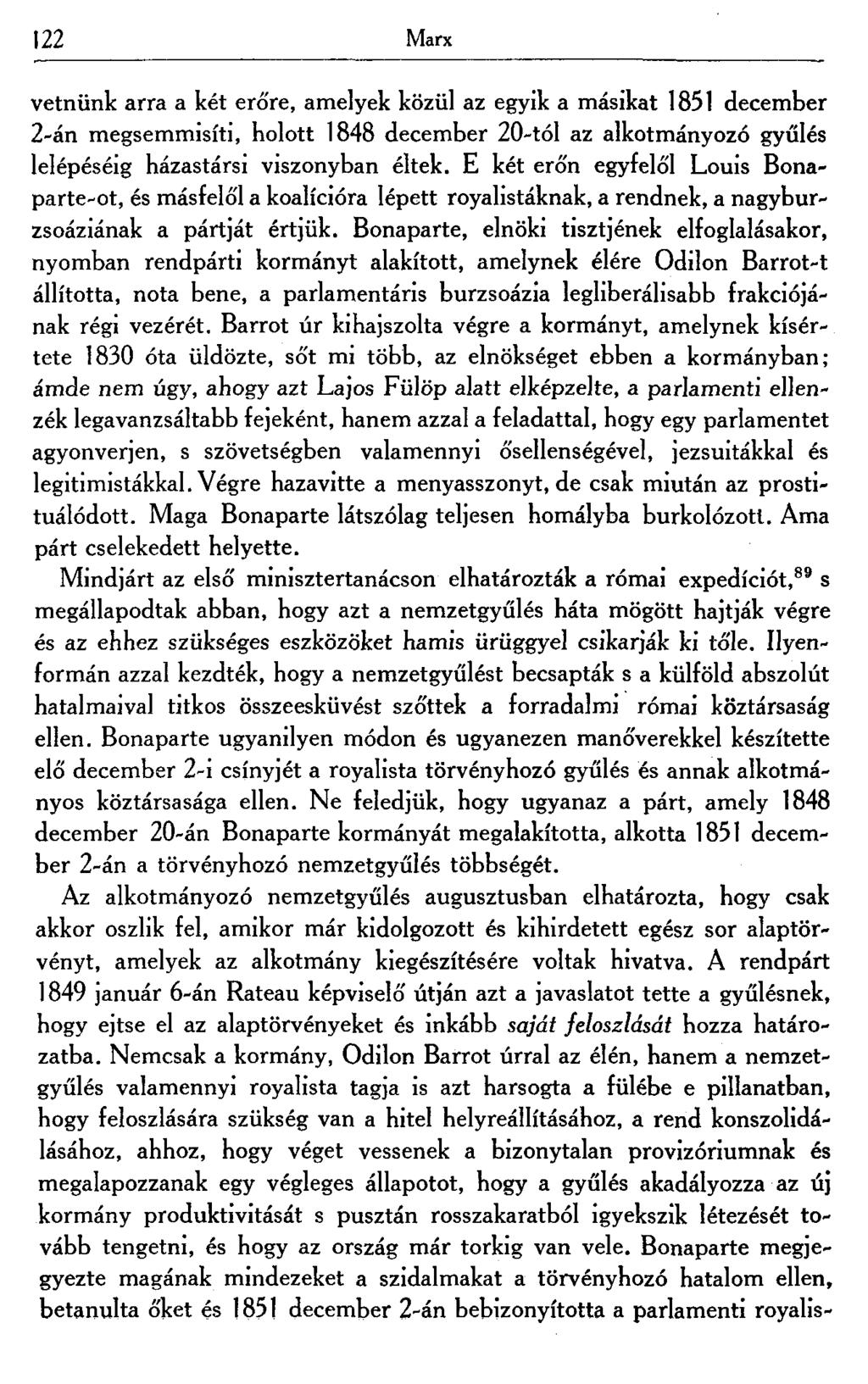 122 Marx vetnünk arra a két eró're, amelyek közül az egyik a másikat 1851 december 2-án megsemmisíti, holott 1848 december 20-tól az alkotmányozó gyűlés lelépéséig házastársi viszonyban éltek.
