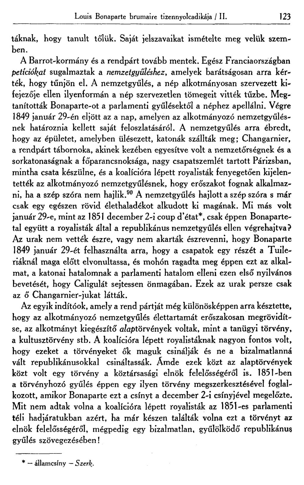 Louis Bonaparte brumaire tizennyolcadikája / II. 123 táknak, hogy tanult tőlük. Saját jelszavaikat ismételte meg velük szemben. A Barrot-kormány és a rendpárt tovább mentek.