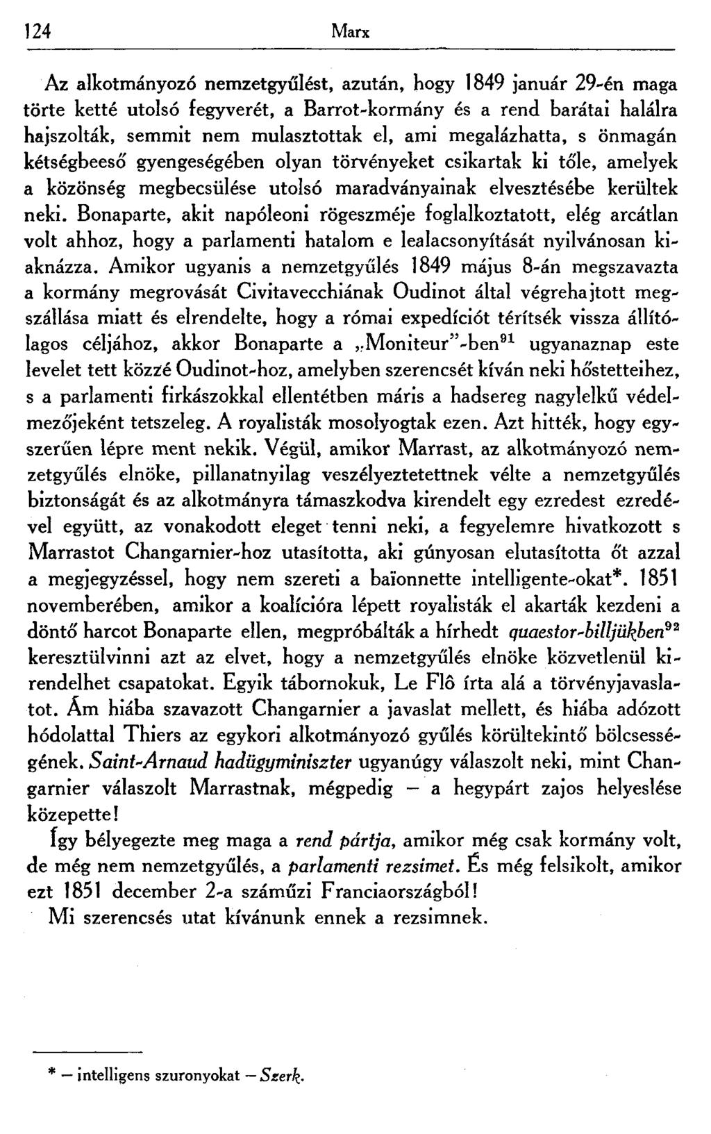124 Marx Az alkotmányozó nemzetgyűlést, azután, hogy 1849 január 29-én maga törte ketté utolsó fegyverét, a Barrot-kormány és a rend barátai halálra hajszolták, semmit nem mulasztottak el, ami