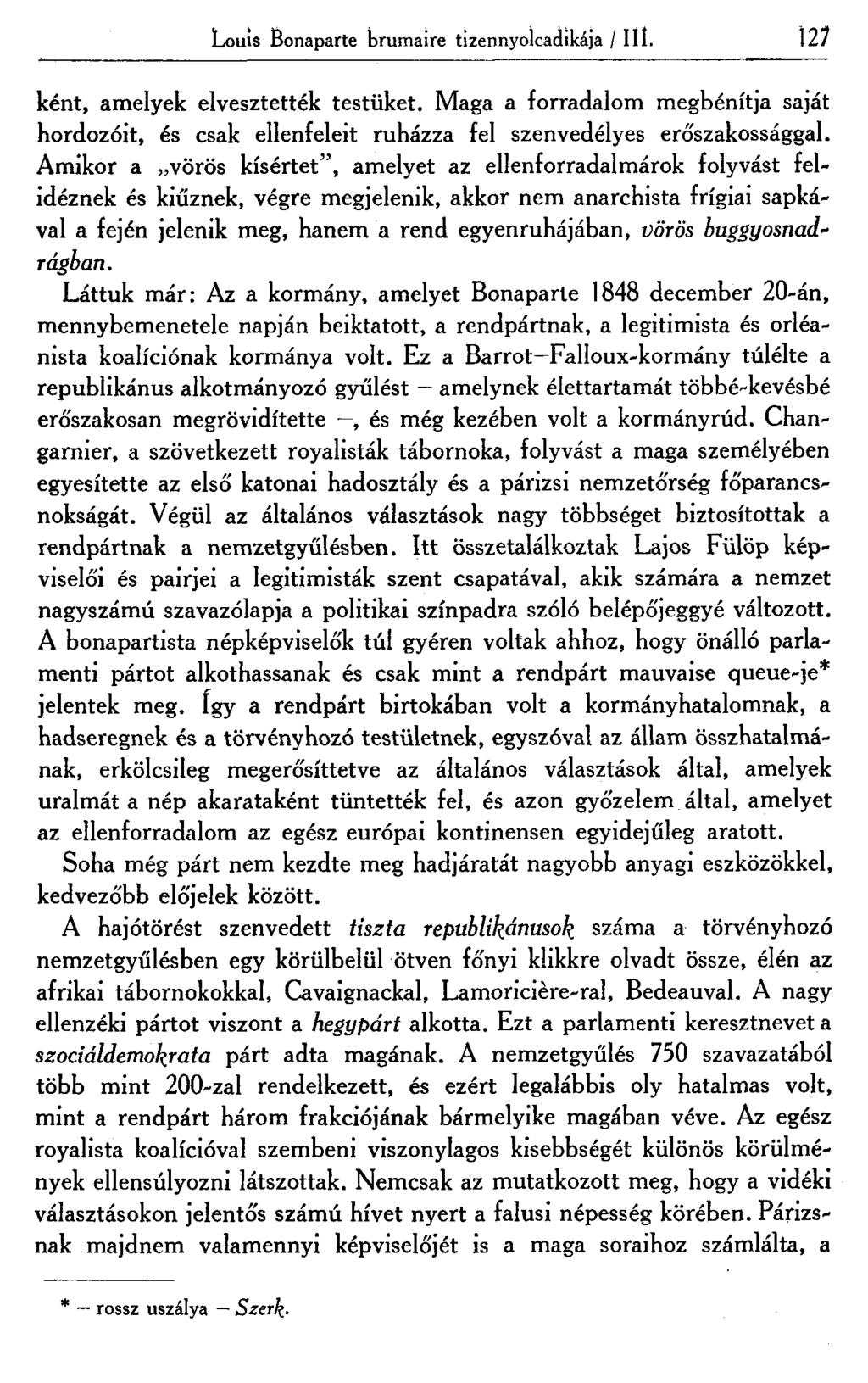 Louls Bonaparte brumaire tizennyolcadikája / III. 127 ként, amelyek elvesztették testüket. Maga a forradalom megbénítja saját hordozóit, és csak ellenfeleit ruházza fel szenvedélyes erőszakossággal.