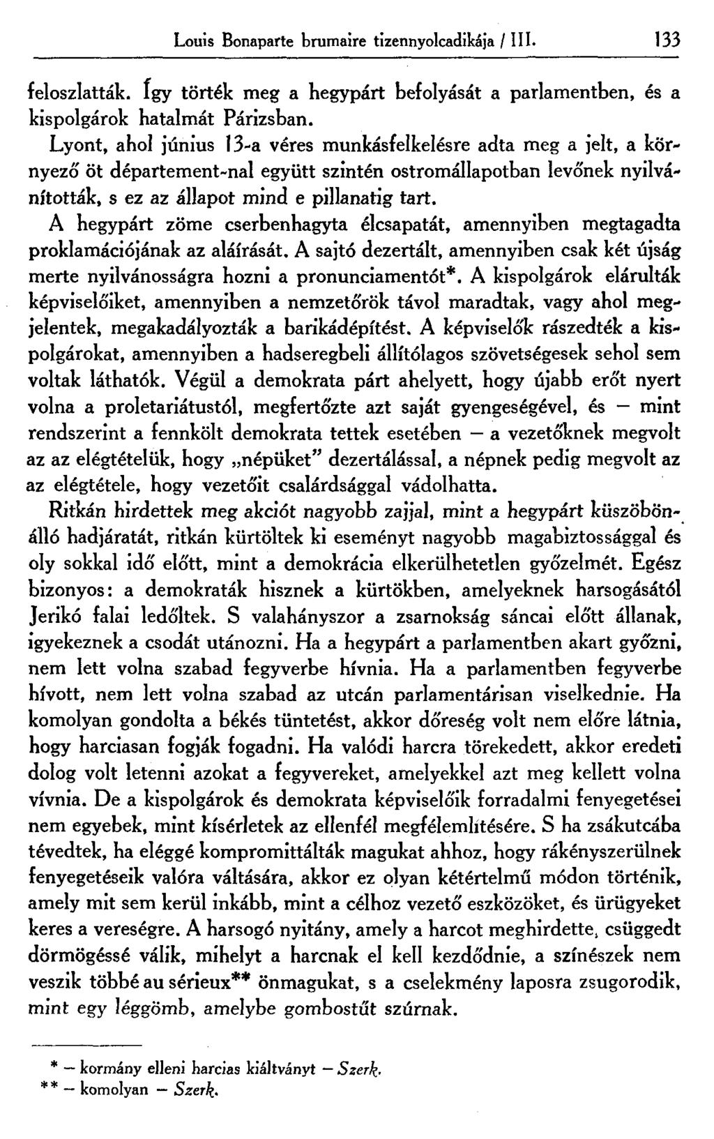 Louis Bonaparte brumaire tizennyolcadikája /III. 133 feloszlatták. így törték meg a hegypárt befolyását a parlamentben, és a kispolgárok hatalmát Párizsban.