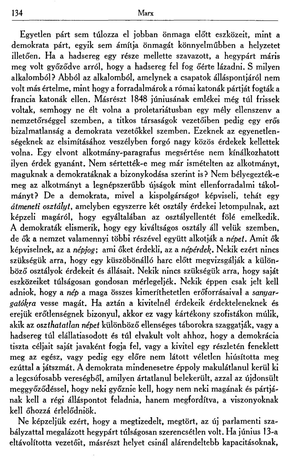 134 Marx Egyetlen párt sem túlozza el jobban önmaga előtt eszközeit, mint a demokrata párt, egyik sem ámítja önmagát könnyelműbben a helyzetet illetően.