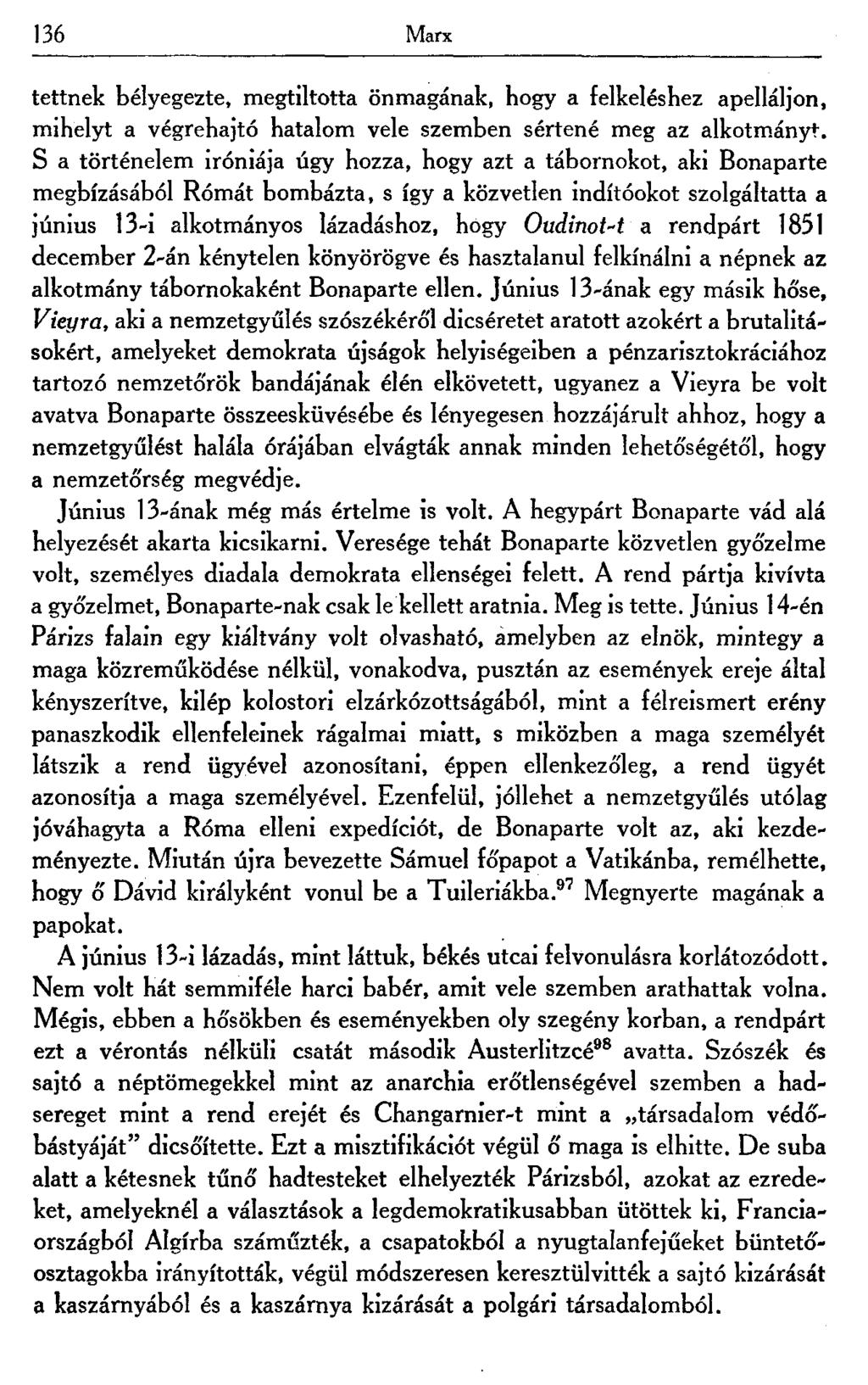 136 Marx tettnek bélyegezte, megtiltotta önmagának, hogy a felkeléshez apelláljon, mihelyt a végrehajtó hatalom vele szemben sértené meg az alkotmányt.