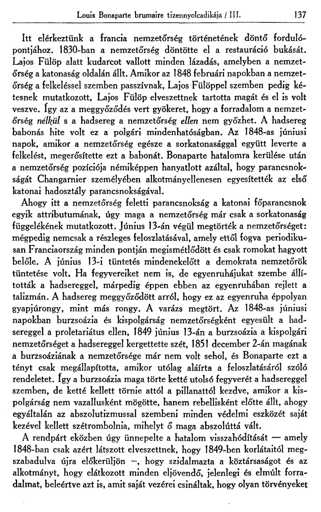 Louis Bonaparte brumaire tizennyolcadikája / III. 137 Itt elérkeztünk a francia nemzetó'rség történetének döntő" fordulópontjához. 1830-ban a nemzetőrség döntötte el a restauráció bukását.