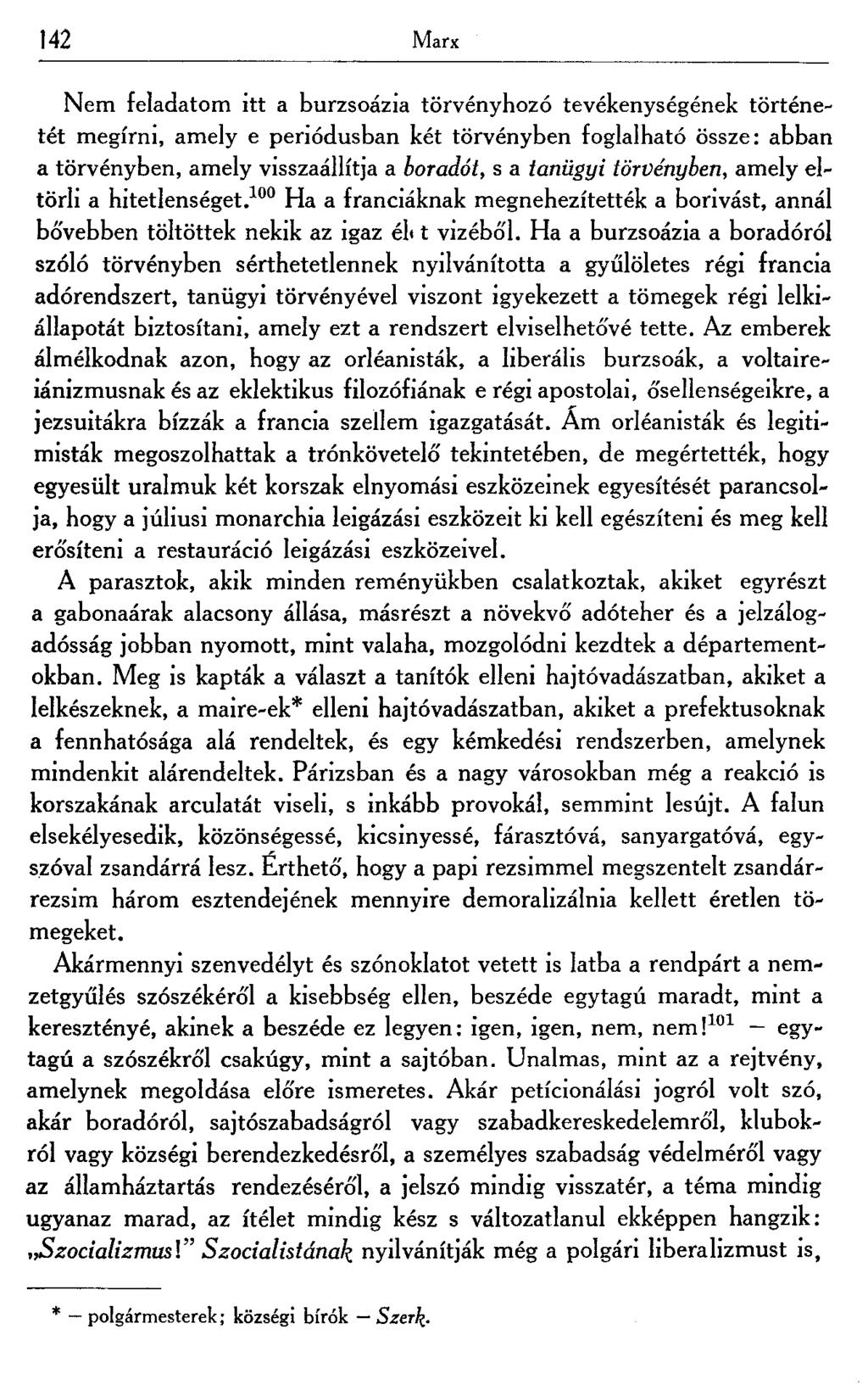 142 Marx Nem feladatom itt a burzsoázia törvényhozó tevékenységének történetét megírni, amely e periódusban két törvényben foglalható össze: abban a törvényben, amely visszaállítja a boradót, s a