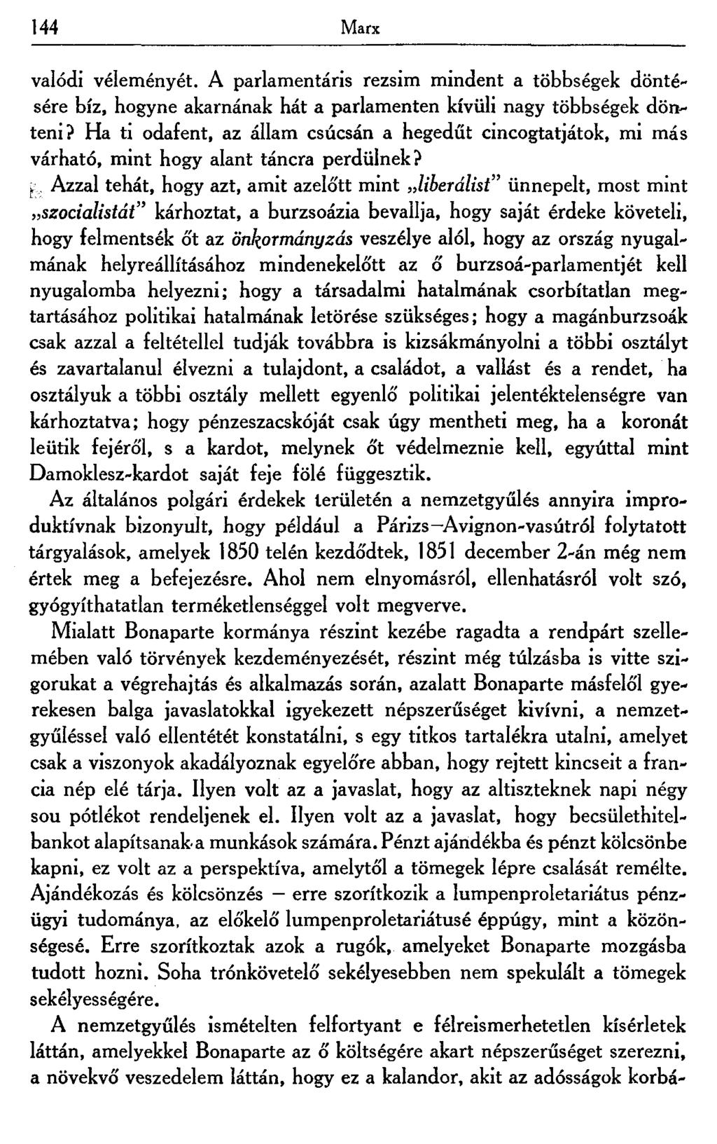 144 Marx valódi véleményét. A parlamentáris rezsim mindent a többségek döntésére bíz, hogyne akarnának hát a parlamenten kívüli nagy többségek dönteni?