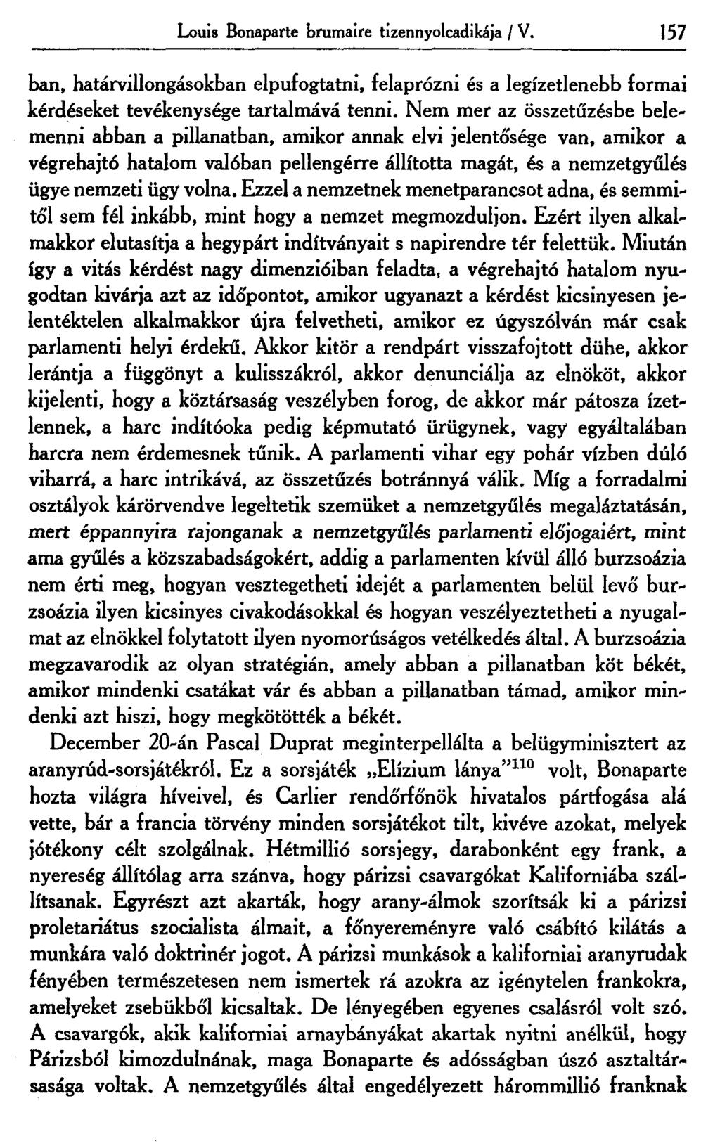 Louis Bonaparte brumaire tizennyolcadikája / V. 157 ban, határvillongásokban elpufogtatni, felaprózni és a legízetlenebb formai kérdéseket tevékenysége tartalmává tenni.