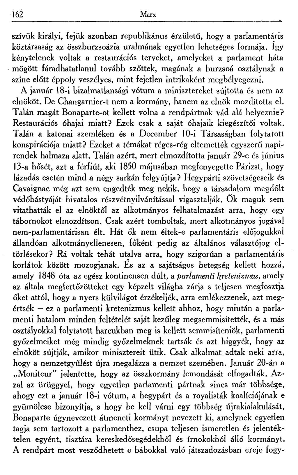 162 Marx szívük királyi, fejük azonban republikánus érzületű, hogy a parlamentáris köztársaság az összburzsoázia uralmának egyetlen lehetséges formája.