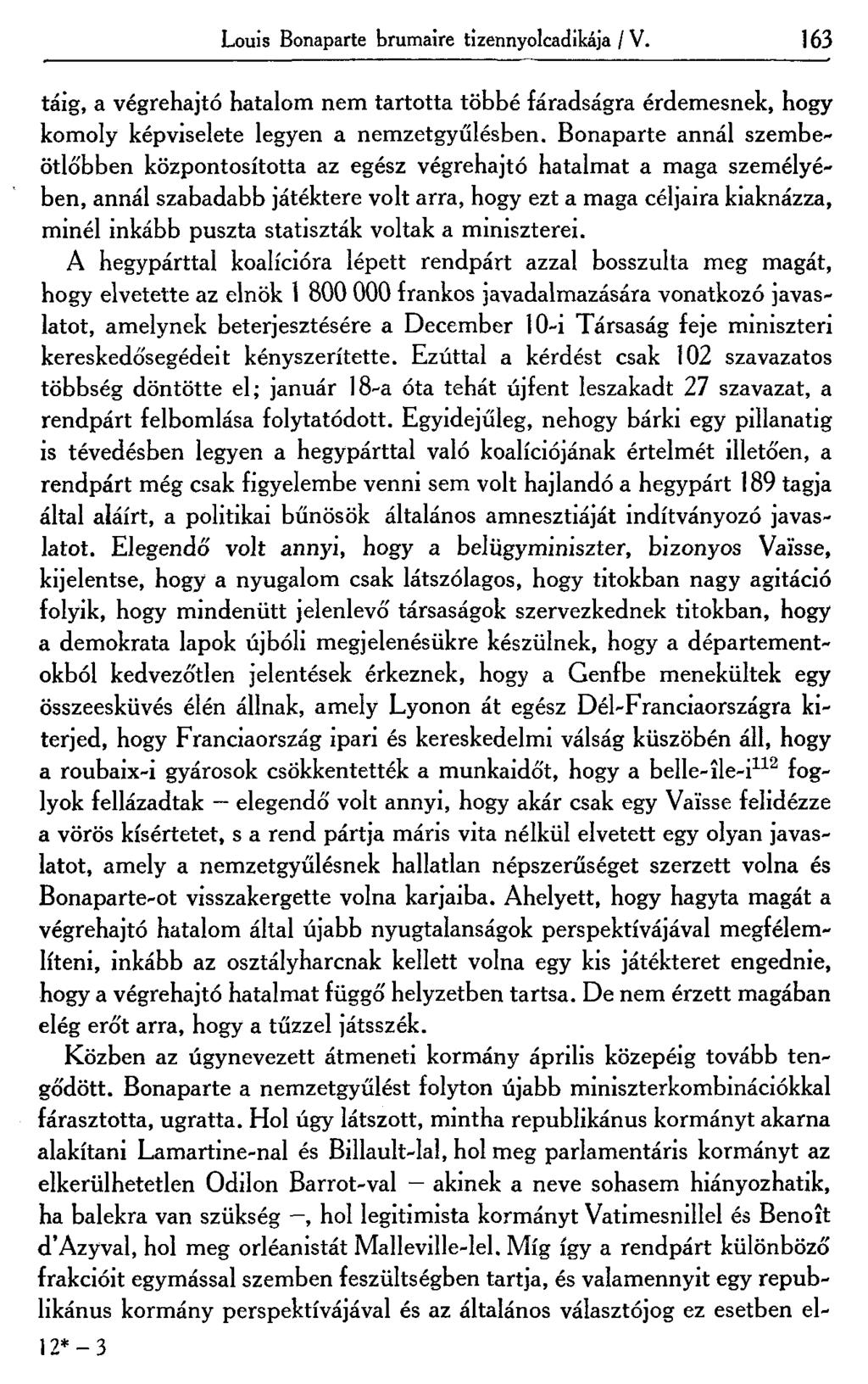 Louis Bonaparte brumaire tizennyolcadikája / V. 163 táig, a végrehajtó hatalom nem tartotta többé fáradságra érdemesnek, hogy komoly képviselete legyen a nemzetgyűlésben.