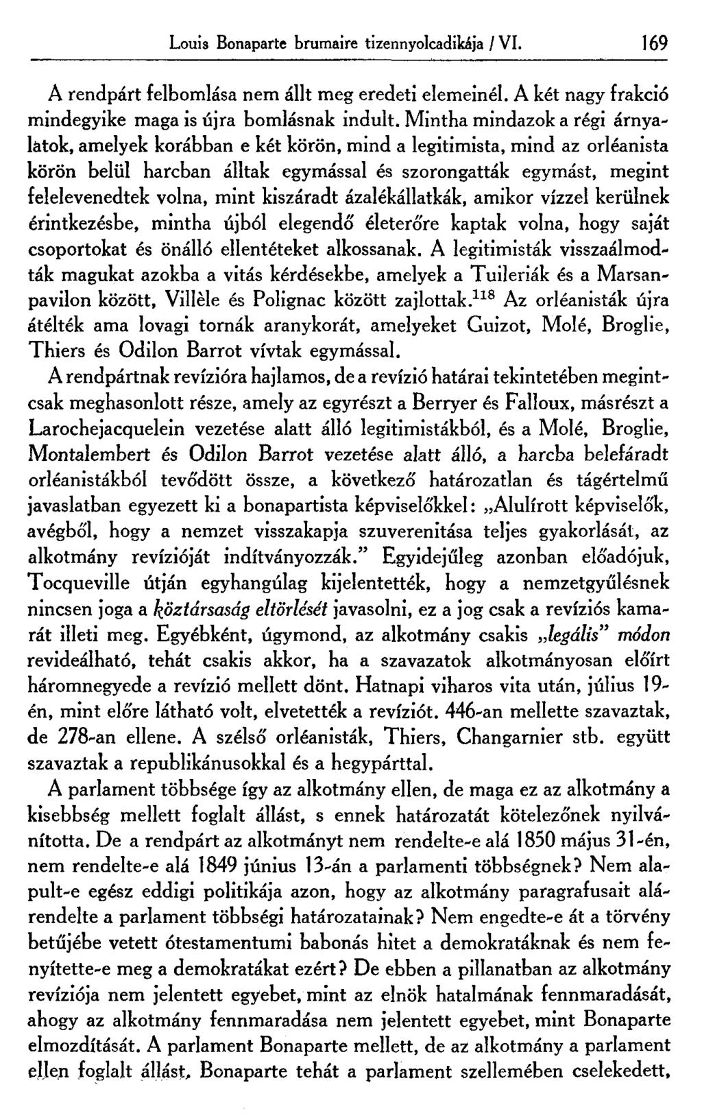 Louis Bonaparte brumaire tizennyolcadikája / VI. 169 A rendpárt felbomlása nem állt meg eredeti elemeinél. A két nagy frakció mindegyike maga is újra bomlásnak indult.