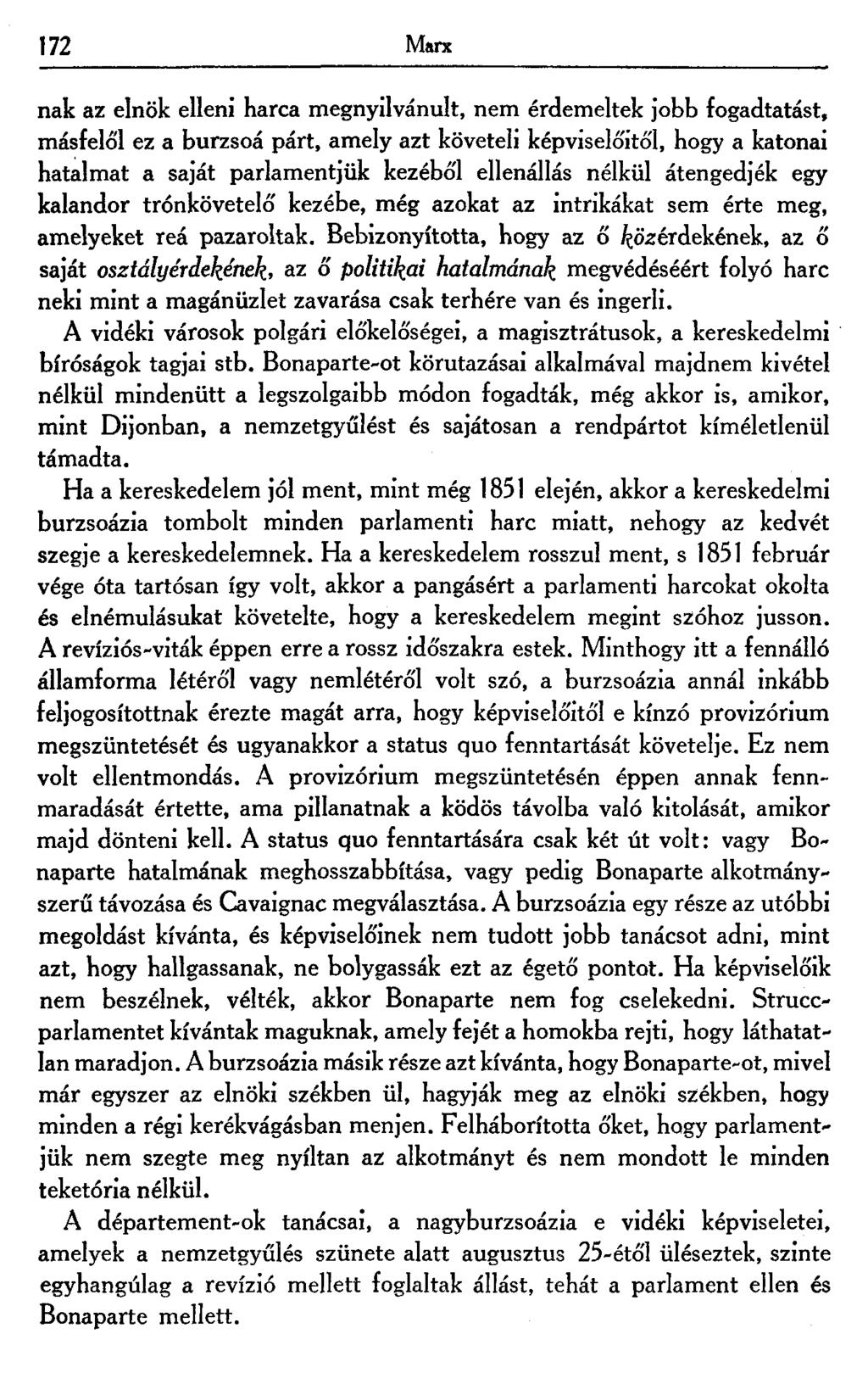 172 Marx nak az elnök elleni harca megnyilvánult, nem érdemeltek jobb fogadtatást, másfelől ez a burzsoá párt, amely azt követeli képviselőitől, hogy a katonai hatalmat a saját parlamentjük kezéből