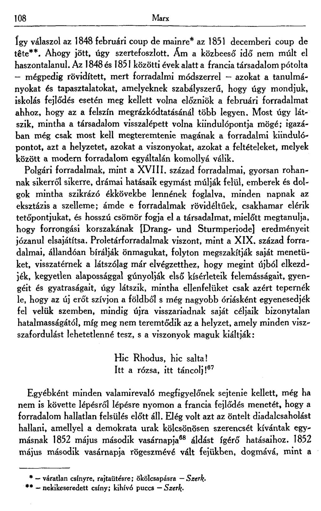 108 Marx így válaszol az 1848 februári coup de mainre* az 1851 decemberi coup de tété**. Ahogy jött, úgy szertefoszlott. Ám a közbeeső idő nem múlt el haszontalanul.