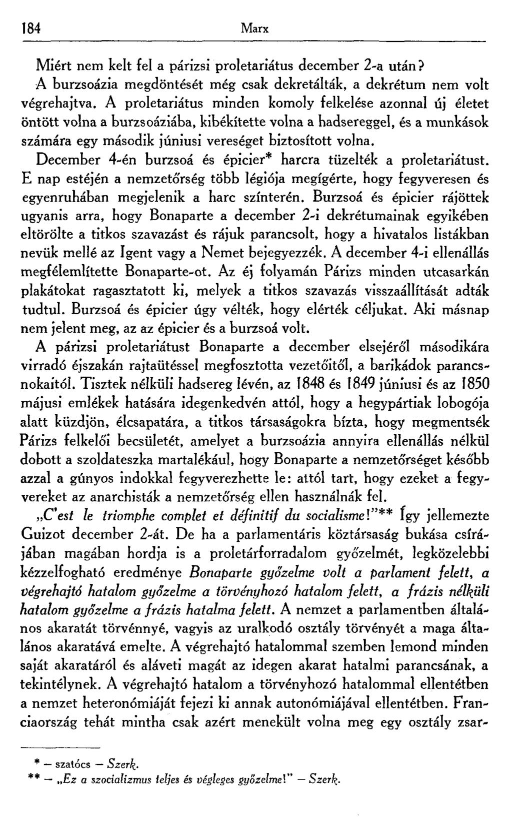 184 Marx Miért nem kelt fel a párizsi proletariátus december 2-a után? A burzsoázia megdöntését még csak dekretálták, a dekrétum nem volt végrehajtva.