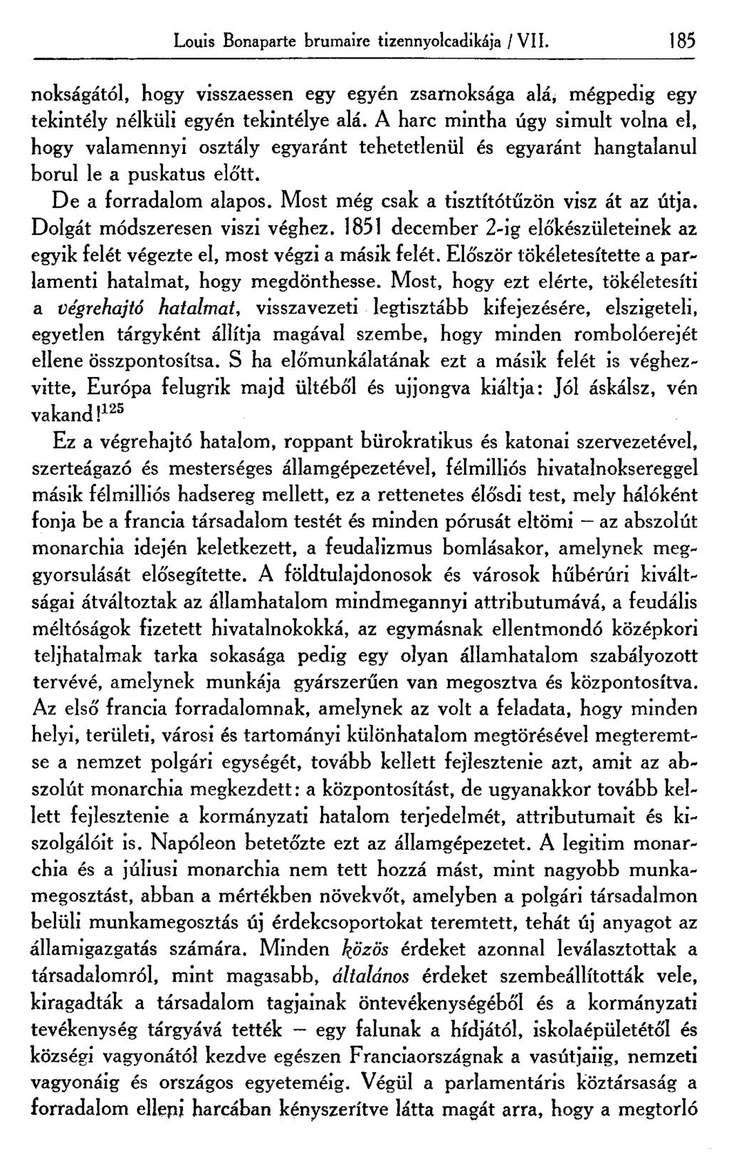Louis Bonaparte brumaire tizennyolcadikába / VII. 185 nokságától, hogy visszaessen egy egyén zsarnoksága alá, mégpedig egy tekintély nélküli egyén tekintélye alá.