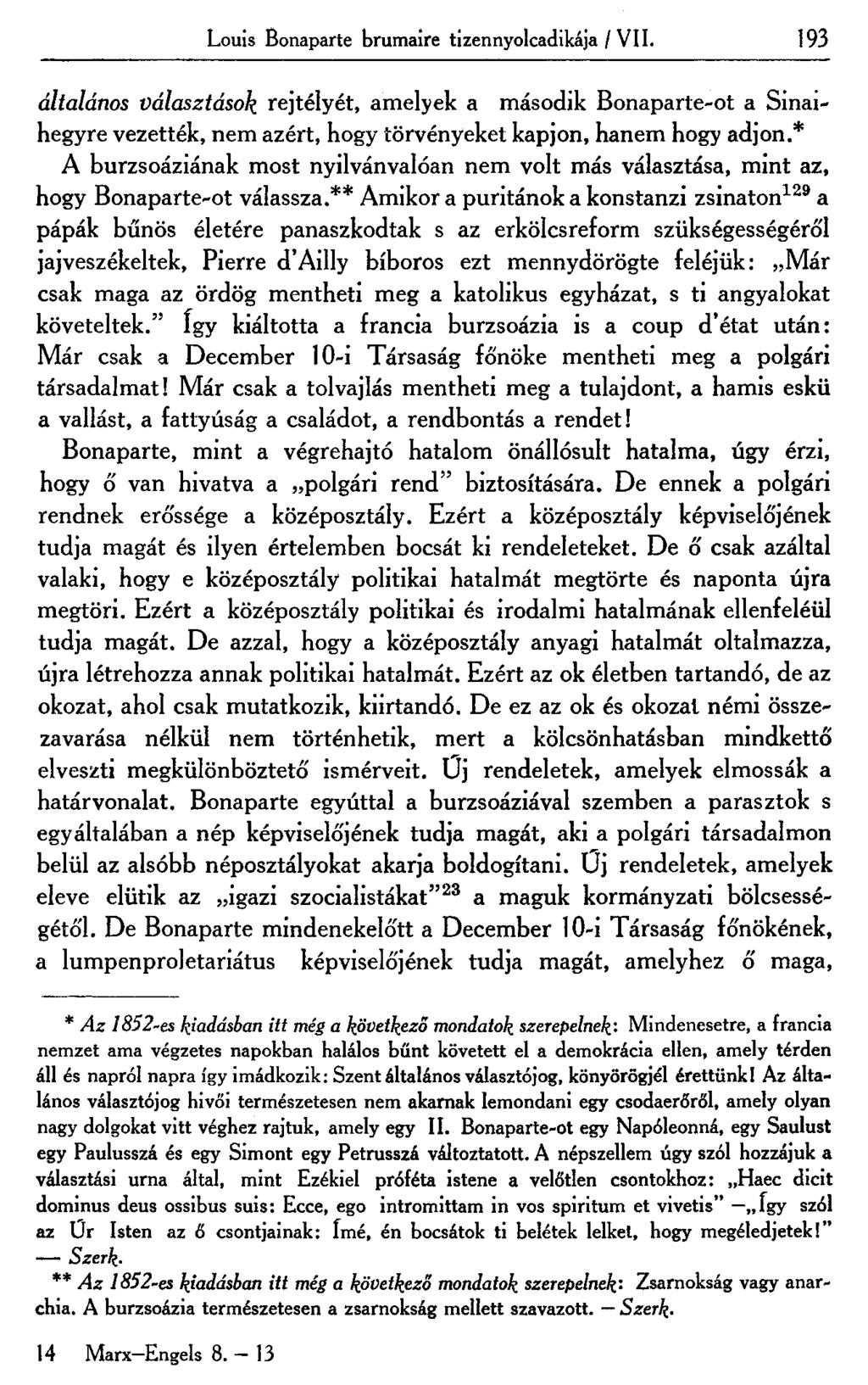 Louis Bonaparte brumaire tizennyolcadikája / VII. 193 általános választások rejtélyét, amelyek a második Bonaparte-ot a Sinaihegyre vezették, nem azért, hogy törvényeket kapjon, hanem hogy adjon.