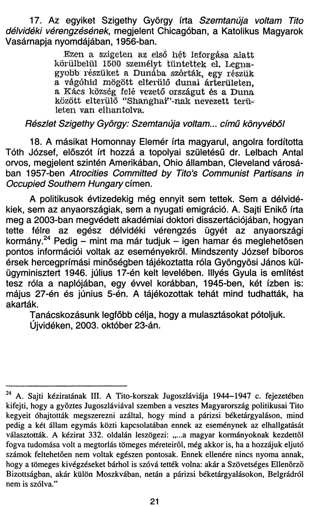 17. Az egyiket Szigethy György írta Szemtanúja voltam Tito délvidéki vérengzésének, megjelent Chicagóban, a Katolikus Magyarok Vasárnapja nyomdájában, 1956-ban.