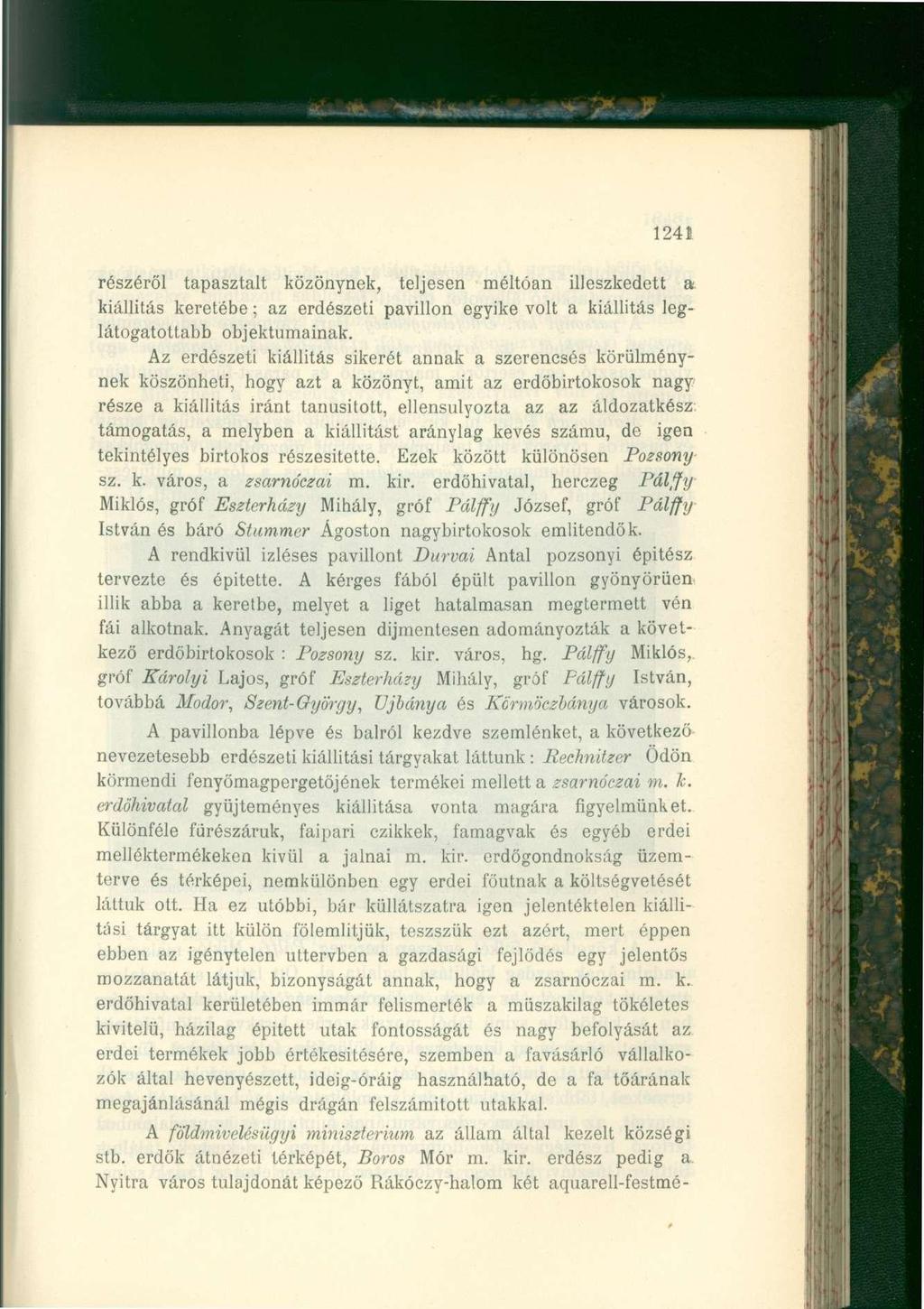 124Í részéről tapasztalt közönynek, teljesen méltóan illeszkedett a. kiállítás keretébe; az erdészeti pavillon egyike volt a kiállítás leglátogatottabb objektumainak.