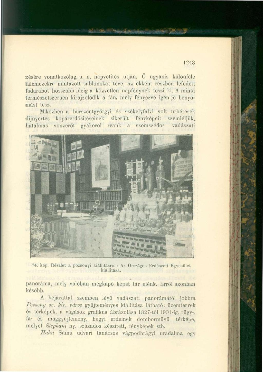 1243 zésére vonatkozólag, u. n. napvetités utján. Ö ugyanis különféle falemezekre mintázott sablonokat téve, az ekként részben lefedett fadarabot hosszabb ideig a közvetlen napfénynek teszi ki.