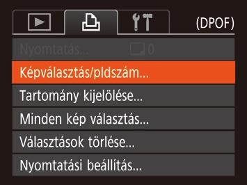 Egyes képek beállítása nyomtatásra 1 Válassza a [Képválasztás/ pldszám] menüt. Nyomja meg a [ ] gombot, válassza a [ ] lapon a [Képválasztás/pldszám] lehetőséget, és nyomja meg a [ ] gombot.