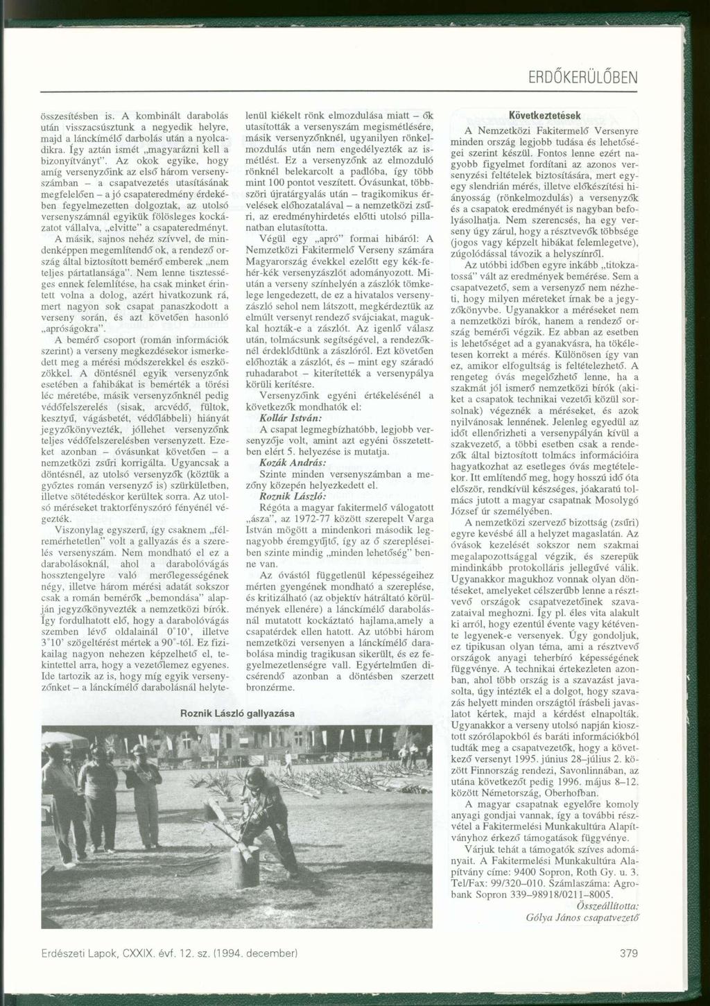 összesítésben is. A kombinált darabolás után visszacsúsztunk a negyedik helyre, majd a lánckímélő darbolás után a nyolcadikra, így aztán ismét magyarázni kell a bizonyítványt".