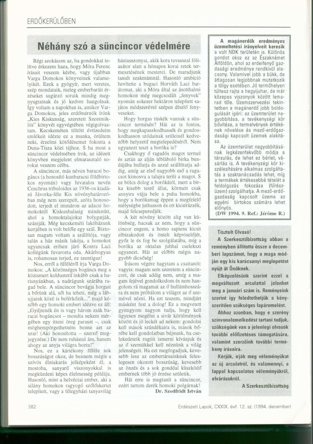 Néhány szó a süncincor védelmére Régi szokásom az, ha gondokkal telítve érkezem haza, hogy Móra Ferenc írásait veszem kézbe, vagy újabban Varga Domokos könyveinek valamelyikét.