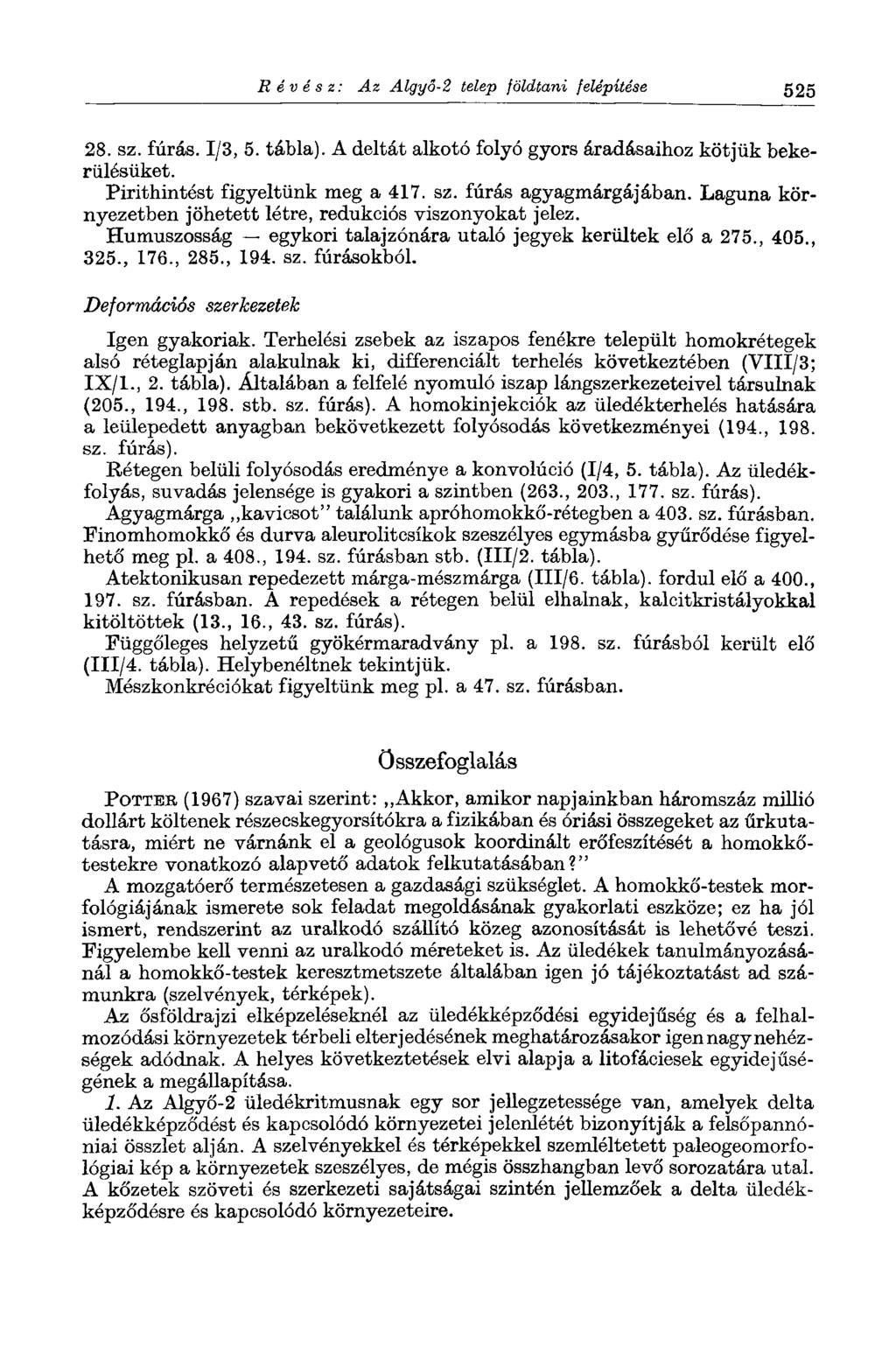 Révész: Az Algyő-2 telep földtani felépítése 525 28. sz. fúrás. 1/3, 5. tábla). A deltát alkotó folyó gyors áradásaihoz kötjük bekerülésüket. Pirithintést figyeltünk meg a 417. sz. fúrás agyagmárgájában.