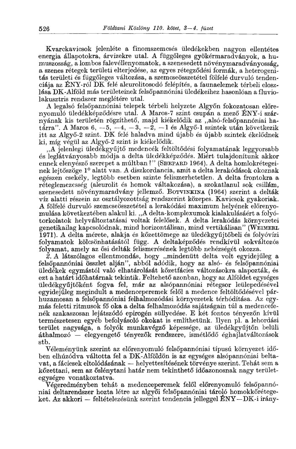 526 Földtani Közlöny 110. kötet, S 4. füzet Kvarckavicsok jelenléte a finomszemcsés üledékekben nagyon ellentétes energia állapotokra, árvizekre utal.