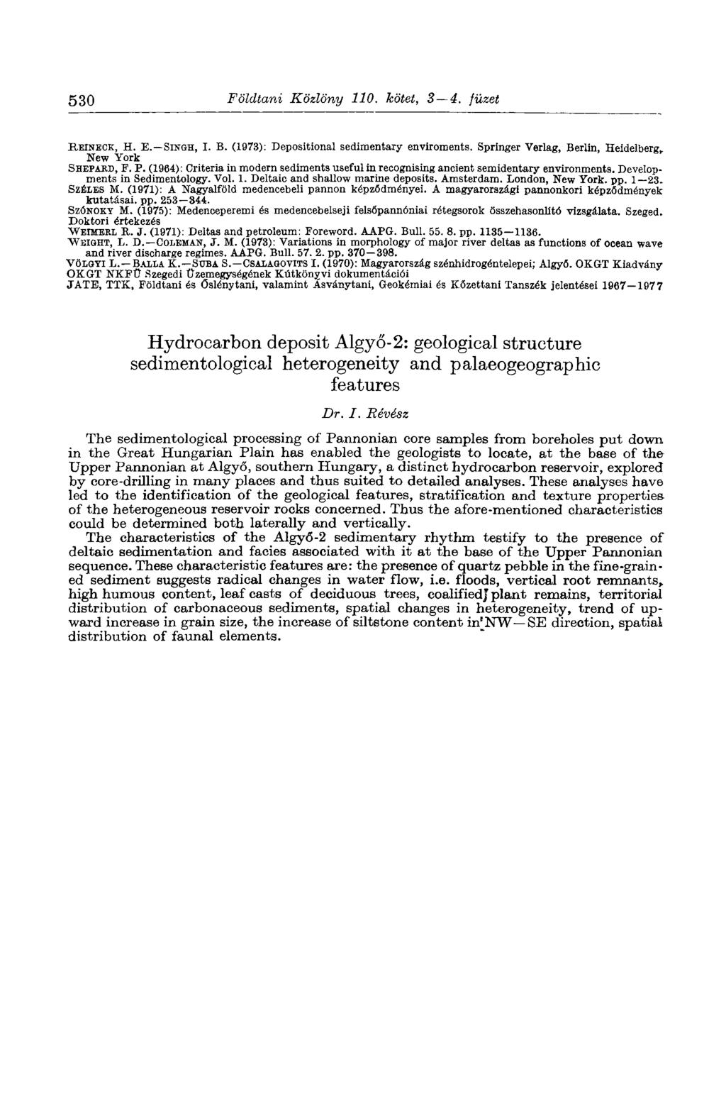 530 Földtani Közlöny 110. kötet, 3 4. füzet HEINECK, H. E. SINGH, I. В. (1973): Depositional sedimentary environments. Springer Verlag, Berlin, Heidelberg, New York SHEPAKD, F. P.