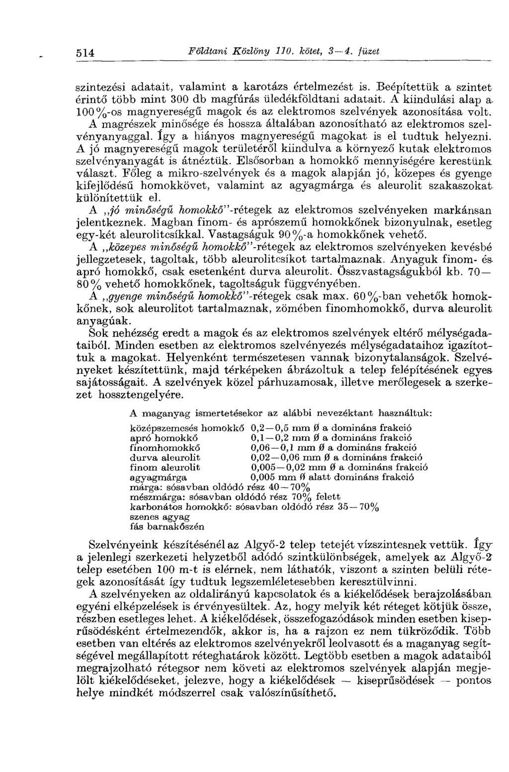 514 Földtani Közlöny 110. kötet, 3 4. füzet szintezési adatait, valamint a karotázs értelmezést is. Beépítettük a szintet érintő több mint 300 db magfúrás üledékföldtani adatait. A kiindulási alap a.