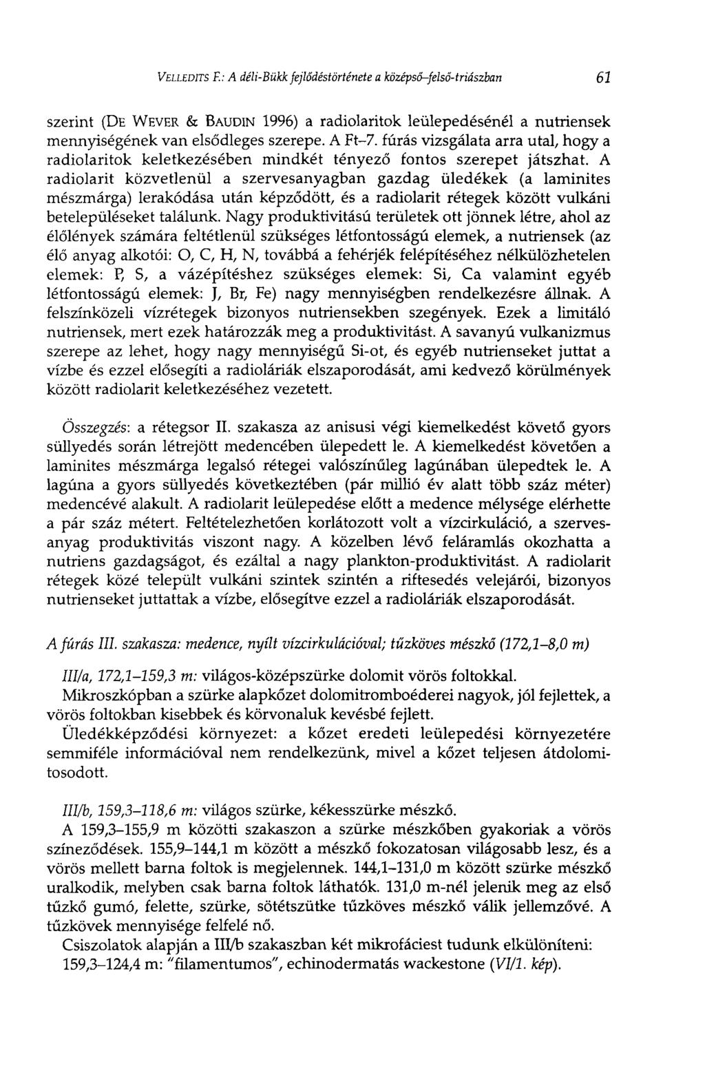VELLEDITS F.: A déli-bükk fejlődéstörténete a középső-felső-triászban 61 szerint (DE WEVER & BAUDIN 1996) a radiolaritok leülepedésénél a nutriensek mennyiségének van elsődleges szerepe. A Ft-7.