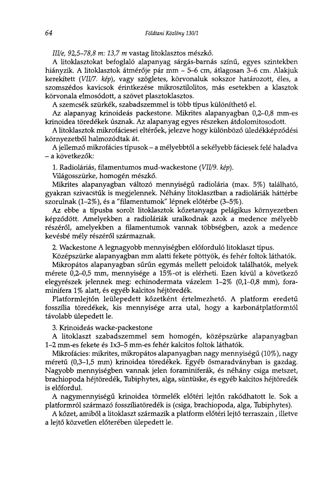 64 Földtani Közlöny 130/1 Ш/е, 92,5-78,8 m: 13,7 m vastag litoklasztos mészkő. A litoklasztokat befoglaló alapanyag sárgás-barnás színű, egyes szintekben hiányzik.