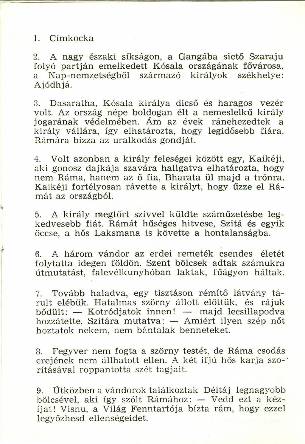 1. Címkocka 2. A nagy északi síkságon, a Gangába siető Szaraju folyó partján emelkedett Kósala országának fővárosa, a Nap-nemzetségből származó királyok székhelye: Ajódhjá. 3.