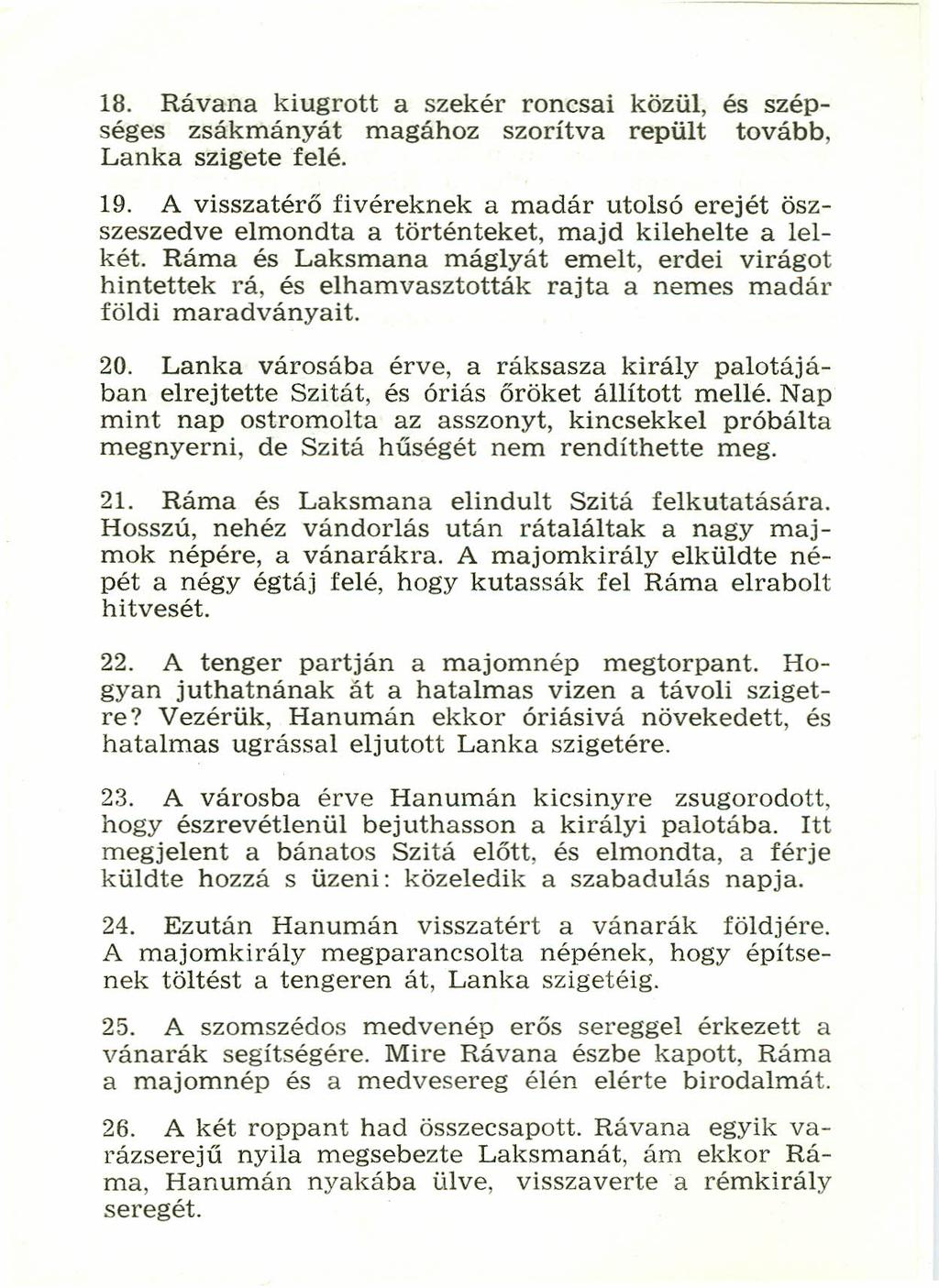 18. Rávana kiugrott a szekér roncsai közül, és szépséges zsákmányát magához szorítva repült tovább, Lanka szrgete felé. 19.