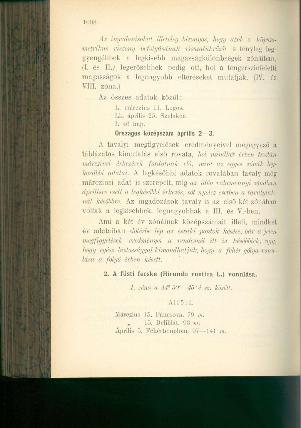 1003 Az ingadozásokat illetőleg bizonyos, hogy azok a hüpszometrikus viszony befolyásának visszatükröző/ s tényleg leggyengébbek a legkisebb magasságkülönbségek zónáiban, (I.