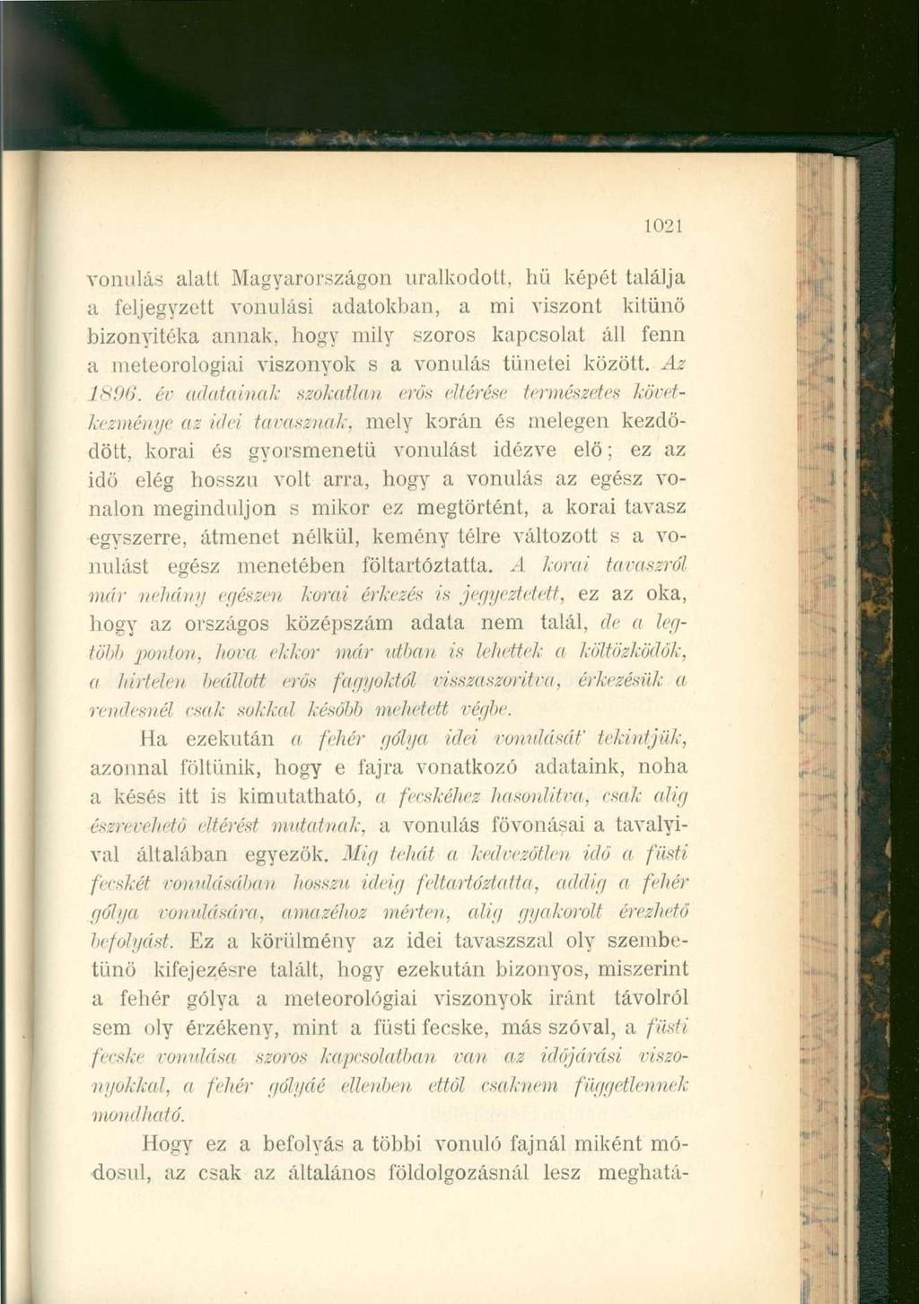 1021 vonulás alatt Magyarországon uralkodott, hü képét találja a feljegyzett vonulási adatokban, a mi viszont kitűnő bizonyítéka annak, hogy mily szoros kapcsolat áll fenn a meteorológiai viszonyok s