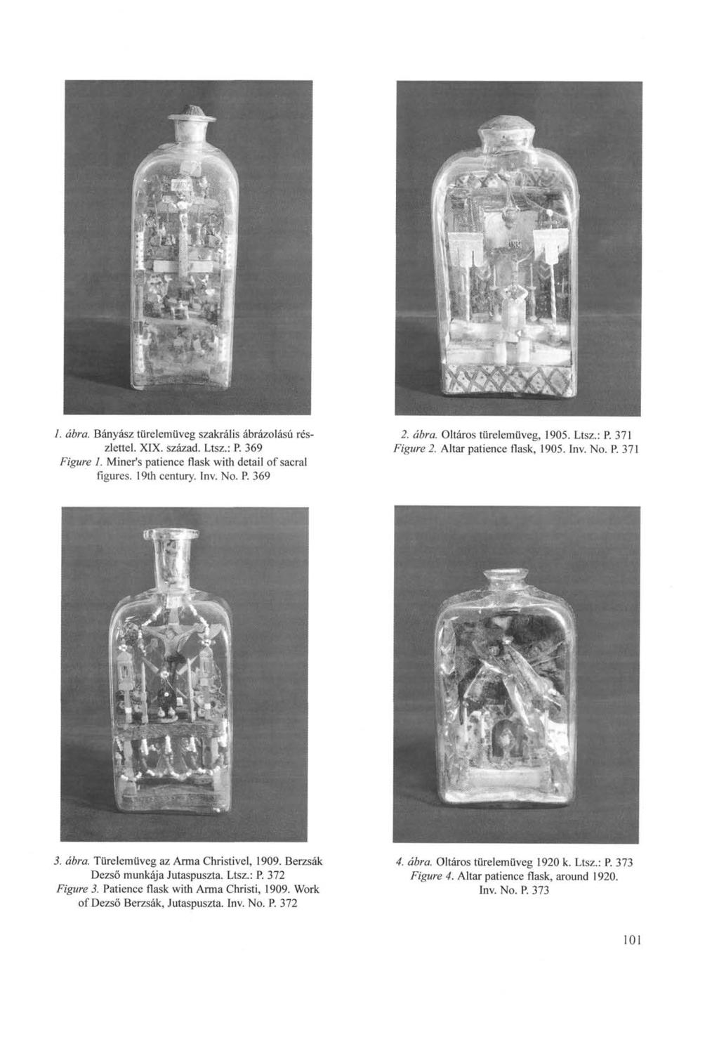 1. ábra. Bányász türelemüveg szakrális ábrázolású részlettel. XIX. század. Ltsz.: P. 369 Figure 1. Miner's patience flask with detail of sacral figures. 19th century. Inv. No. P. 369 2. ábra. Oltáros türelemüveg, 1905.