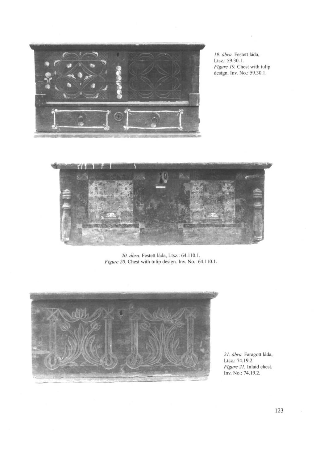19. ábra. Festett láda, Ltsz.: 59.30.1. Figure 19. Chest with tulip design. Inv. No.: 59.30.1. ig»i*»»t«--pw- / -. я :::' v ^'. 20. ábra. Festett láda, Ltsz.: 64.